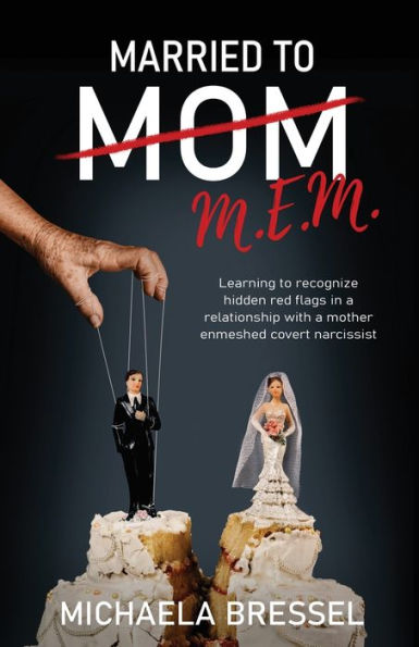 Married to Mom: Learning Recognize Hidden Red Flags a Relationship with Mother-Enmeshed Covert Narcissist