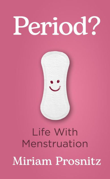 Period?: Life with Menstruation by Miriam Prosnitz, Paperback | Barnes ...