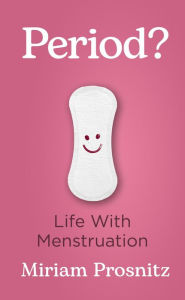 Title: Period?: Life with Menstruation, Author: Miriam Prosnitz