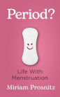 Period?: Life with Menstruation