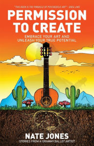 Title: Permission to Create: Embrace Your Art and Unleash Your True Potential!, Author: Nathan Jones
