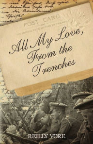 Title: All My Love, From the Trenches, Author: Reilly Vore