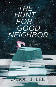 Title: The Hunt for Good Neighbor, Author: Jason Lee
