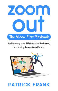 Title: Zoom Out: The Video-First Playbook for Becoming More Efficient, More Productive, and Making Remote Work for You, Author: Patrick Frank