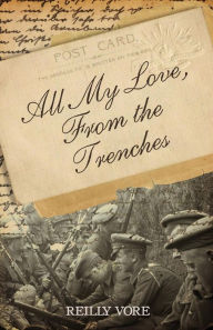 Title: All My Love, From the Trenches, Author: Reilly Vore