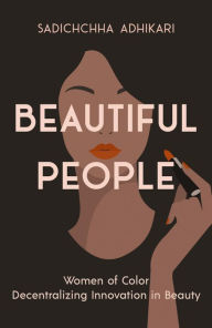 Title: Beautiful People: Women of Color Decentralizing Innovation in Beauty, Author: Sadichchha Adhikari