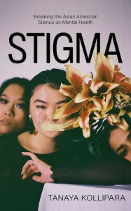 Title: Stigma: Breaking the Asian American Silence on Mental Health, Author: Tanaya Kollipara