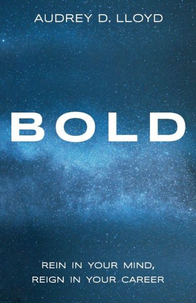 Bold: Rein in Your Mind, Reign in Your Career