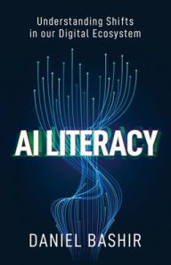 Title: AI Literacy: Understanding Shifts in our Digital Ecosystem, Author: Daniel Bashir