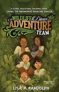 Title: The Wildlife Divas Adventure Team: Saving the Endangered Mountain Gorilla, Author: Lisa  M Randolph