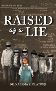 Title: Raised as a Lie, Author: Naeema K. Olatunji