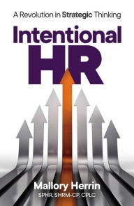 Title: Intentional HR: A Revolution in Strategic Thinking, Author: Mallory Herrin