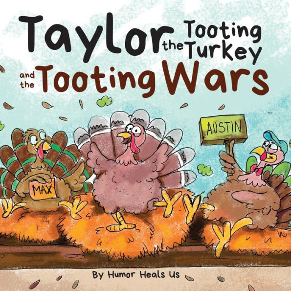 Taylor the Tooting Turkey and Wars: A Story About Turkeys Who Toot (Fart)