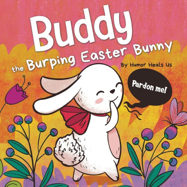 Buddy the Burping Easter Bunny: A Rhyming, Read Aloud Story Book, Perfect Basket Gift for Boys and Girls