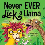 Title: Never EVER Lick a Llama, Author: Adam Wallace