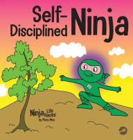 Title: Self-Disciplined Ninja: A Children's Book About Improving Willpower, Author: Mary Nhin
