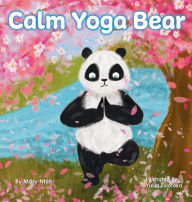 Title: Calm Yoga Bear: A Social Emotional, Pose by Pose Yoga Book for Children, Teens, and Adults to Help Relieve Anxiety and Stress (Perfect for ADD, ADHD, and SPD), Author: Mary Nhin