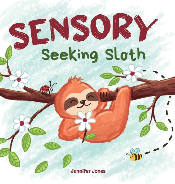 Sensory Seeking Sloth: A Sensory Processing Disorder Book for Kids and Adults of All Ages About a Sensory Diet For Ultimate Brain and Body Health, SPD