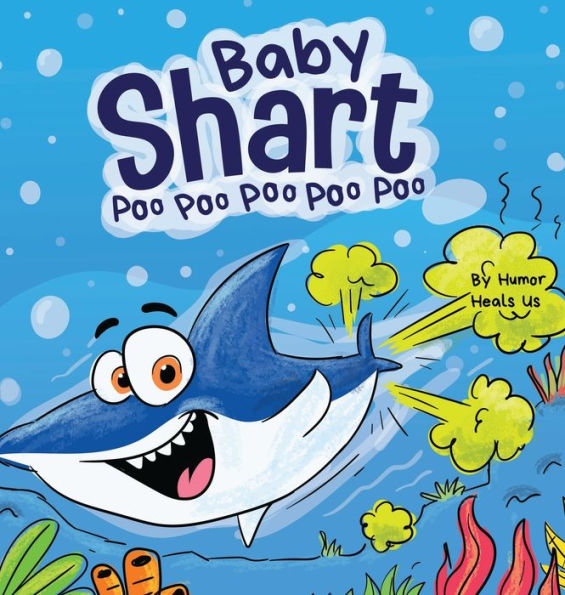 Baby Shart ... Poo Poo Poo Poo Poo: A Story About a Shark Who Farts