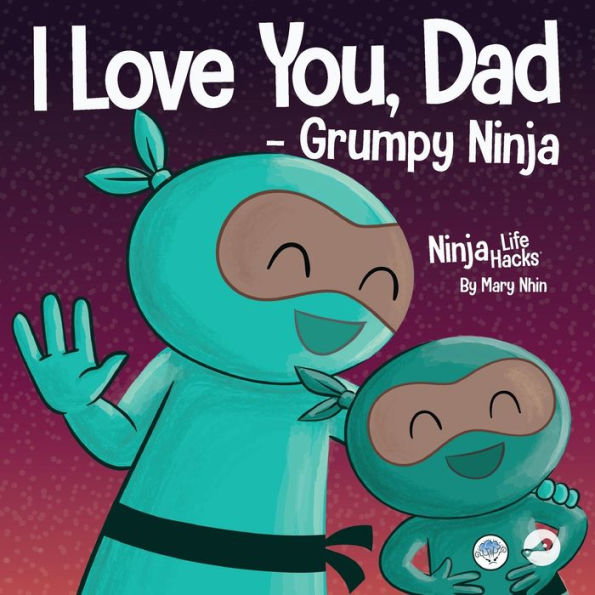 I Love You, Dad - Grumpy Ninja: a Rhyming Children's Book About Between Father and Their Child, Perfect for Father's Day