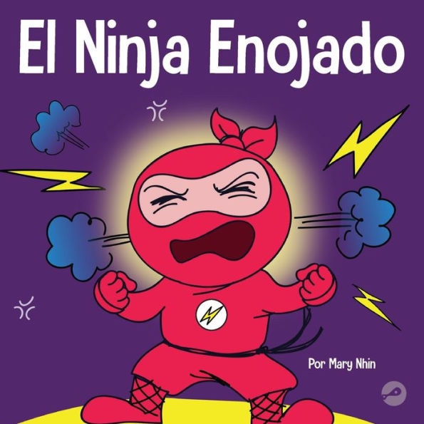 el Ninja Enojado: Un libro para niños sobre la lucha y manejo de las emociones ira