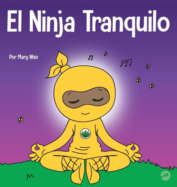 El Ninja Tranquilo: Un libro para niños sobre cómo calmar la ansiedad con el flujo de yoga El Ninja Tranquilo