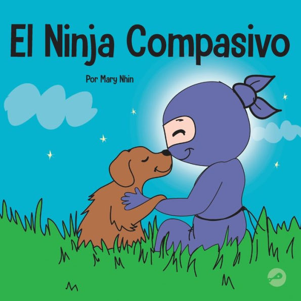 El Ninja Compasivo: Un libro para niï¿½os sobre el desarrollo de la empatï¿½a y la autocompasiï¿½n