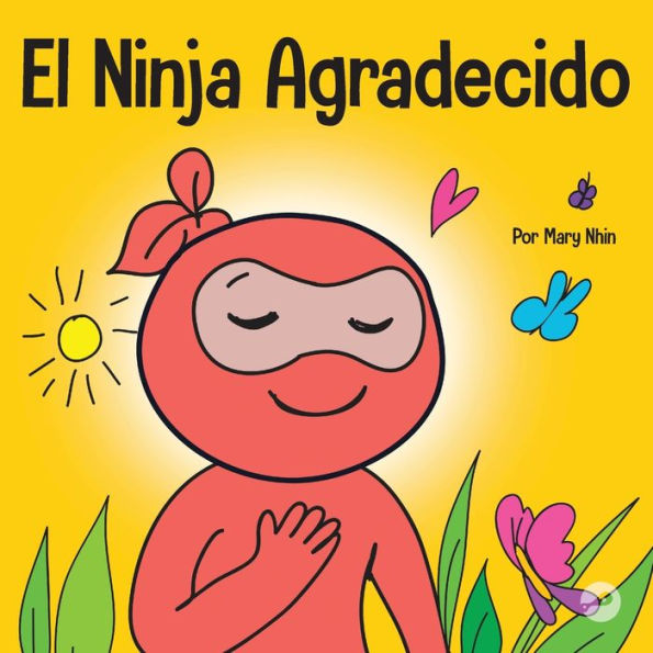 El Ninja Agradecido: Un libro para niï¿½os sobre cï¿½mo cultivar una actitud de gratitud y buenos modales