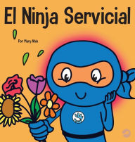 Title: El Ninja Servicial: Un libro para niï¿½os sobre ser un ayudante, Author: Mary Nhin