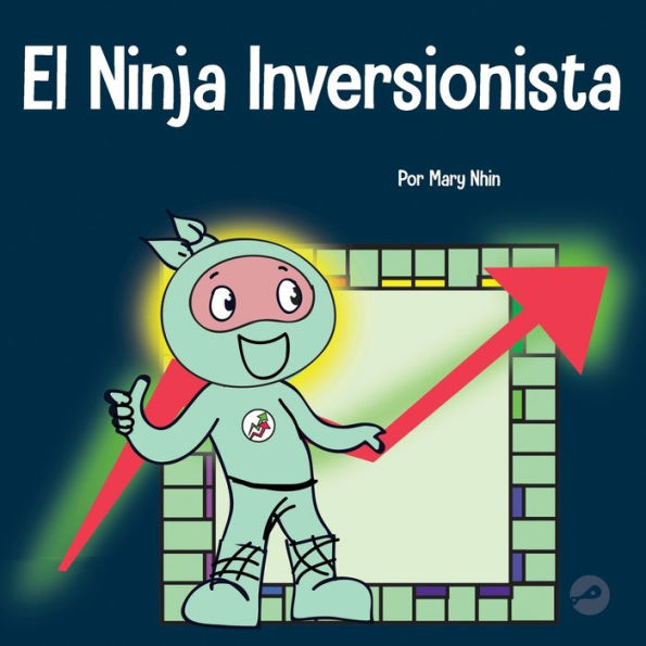 El Ninja Inversionista: Un libro para niï¿½os sobre inversiones