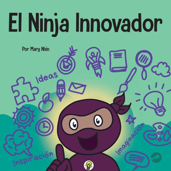 El Ninja Innovador: Un libro STEAM para niños sobre ideas e imaginación