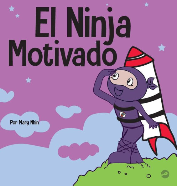 El Ninja Motivado: Un libro de aprendizaje social y emocional para niños sobre la motivación
