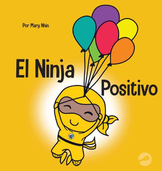 El Ninja Positivo: Un libro para niños sobre la atención plena y el manejo de emociones y sentimientos negativos