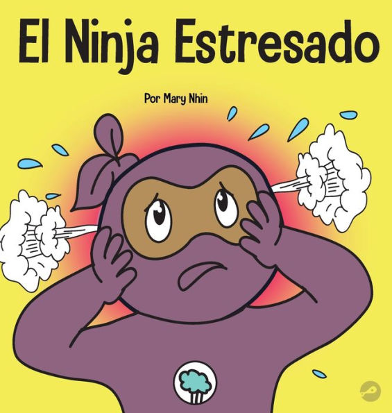 El Ninja Estresado: Un libro para niños sobre cómo lidiar con el estrés y la ansiedad