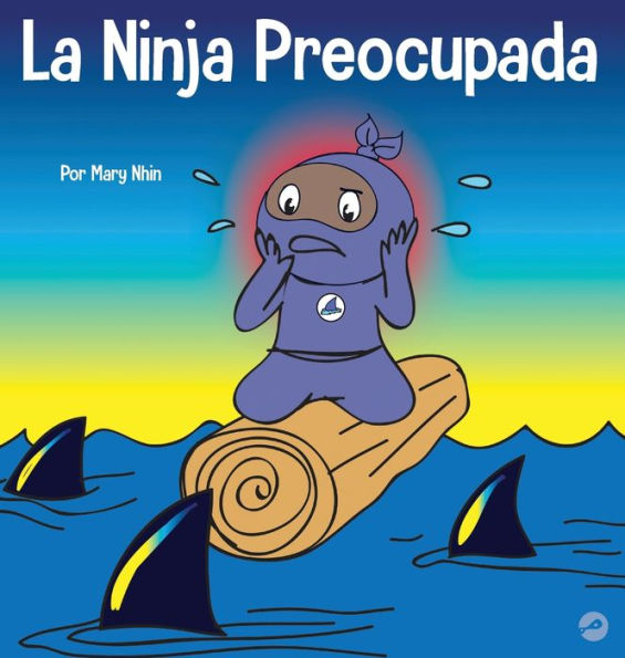 La Ninja Preocupada: Un libro para niños sobre cómo manejar sus preocupaciones y ansiedad