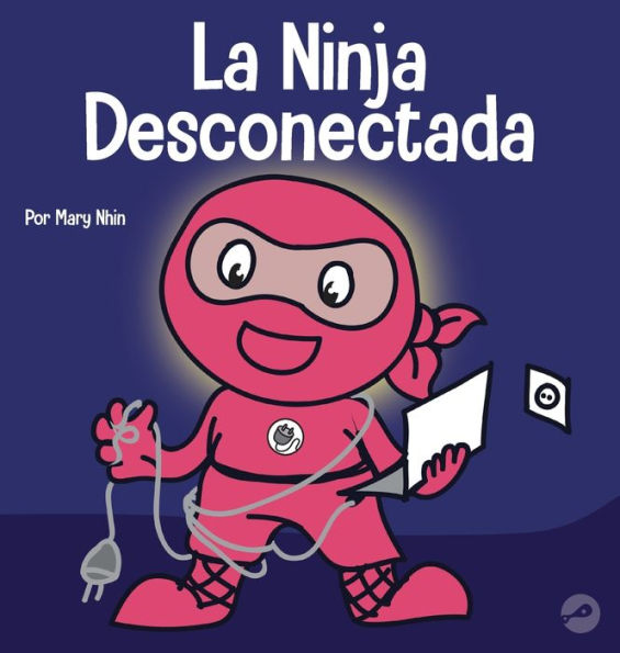La Ninja Desconectada: Un libro para niños sobre el tiempo frente a la pantalla