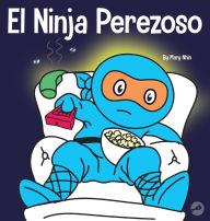 Title: El Ninja Perezoso: Un libro para niños sobre cómo establecer metas y encontrar la motivación, Author: Mary Nhin