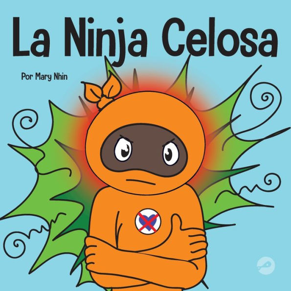 la Ninja Celosa: Un libro infantil social y emocional sobre cómo ayudar a los niños lidiar con el monstruo de ojos verdes: celos envidia