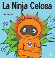 Title: La Ninja Celosa: Un libro infantil social y emocional sobre cómo ayudar a los niños a lidiar con el monstruo de ojos verdes: los celos y la envidia, Author: Mary Nhin