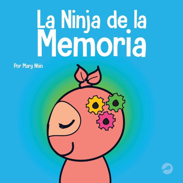 la Ninja de Memoria: Un libro para niños sobre el aprendizaje y mejora memoria
