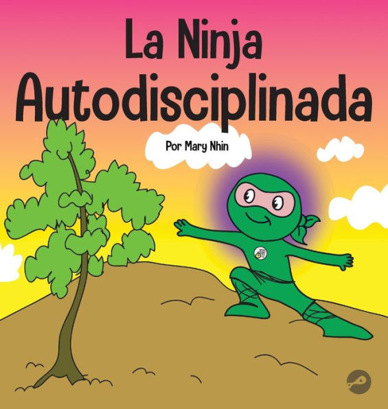 La Ninja Autodisciplinada: Un libro para niños sobre cómo mejorar la fuerza de voluntad