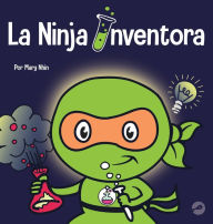 Title: La Ninja Inventor: Un libro para niños sobre la creatividad y de dónde vienen las ideas, Author: Mary Nhin
