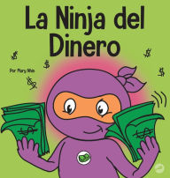 Title: La Ninja del Dinero: Un libro para niï¿½os sobre el ahorro, la inversiï¿½n y la donaciï¿½n, Author: Mary Nhin