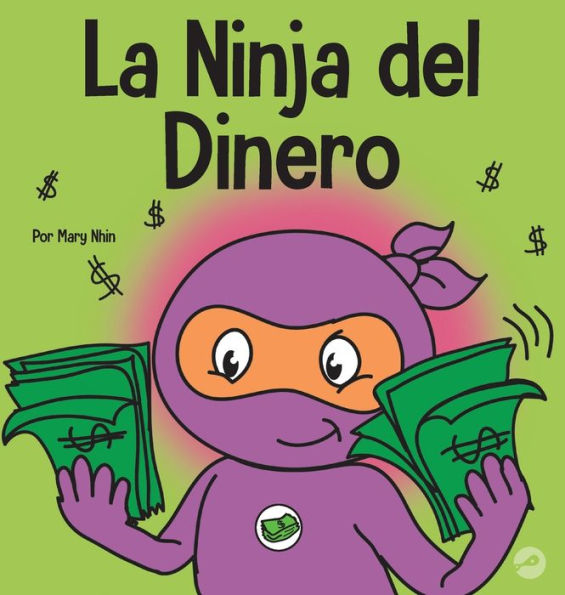 La Ninja del Dinero: Un libro para niï¿½os sobre el ahorro, la inversiï¿½n y la donaciï¿½n