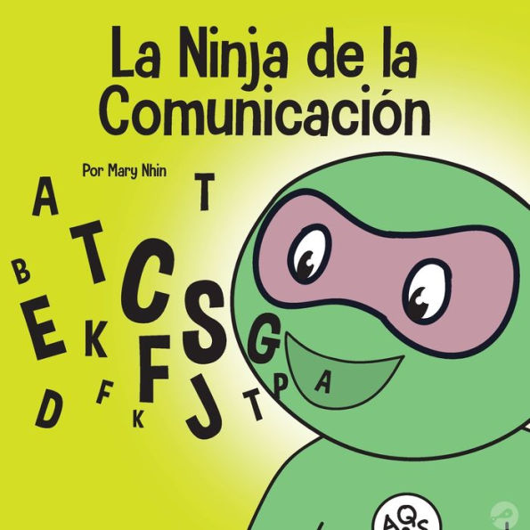 El Ninja de la Comunicación: Un libro para niños sobre escuchar y comunicarse manera efectiva