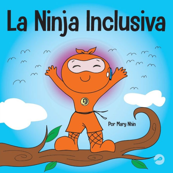 La Ninja Inclusiva: Un libro infantil contra el acoso escolar sobre inclusión, compasión y diversidad