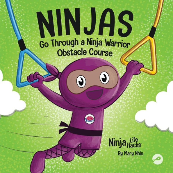 Ninjas Go Through A Ninja Warrior Obstacle Course: Rhyming Children's Book About Not Giving Up