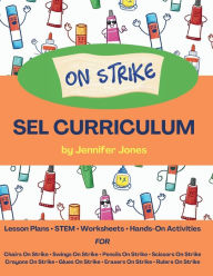 Title: On Strike Curriculum: Social, Emotional Lesson Plans Bundle for Chairs on Strike, Pencils on Strike, Crayons on Strike, and more!, Author: Jennifer Jones