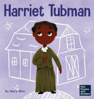 Title: Harriet Tubman: A Kid's Book About Bravery and Courage, Author: Mary Nhin