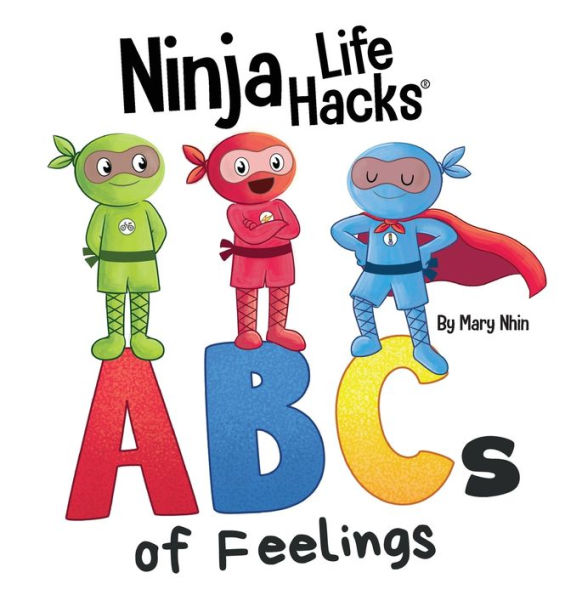Ninja Life Hacks ABCs of Feelings: Perfect Children's Book for Babies, Toddlers, Preschool About the Alphabet